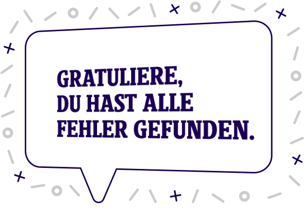 Gratulie, du hast alle Fehler gefunden